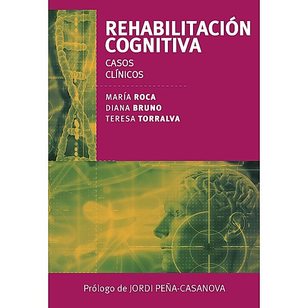 Rehabilitación cognitiva. Casos clínicos, Teresa Torralva, María Roca, Diana Bruno