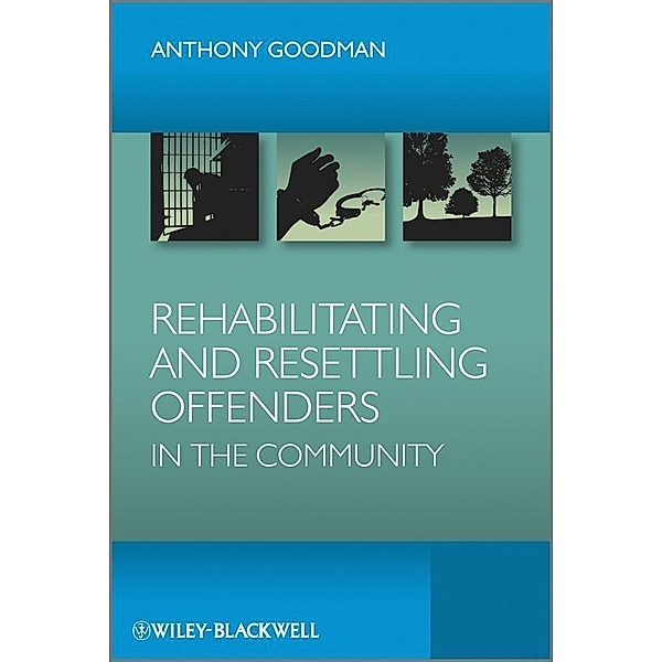 Rehabilitating and Resettling Offenders in the Community, Anthony H. Goodman