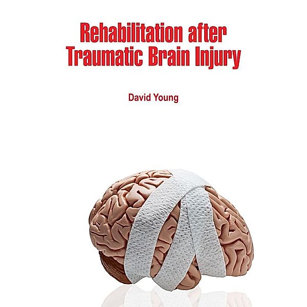Rehabilitation after Traumatic Brain Injury, David Young
