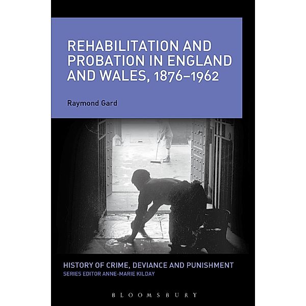 Rehabilitation and Probation in England and Wales, 1876-1962, Raymond Gard