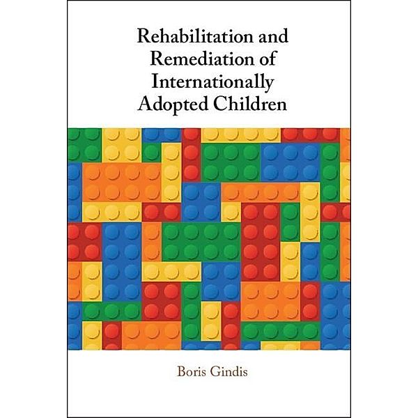 Rehabilitation and Remediation of Internationally Adopted Children, Boris Gindis