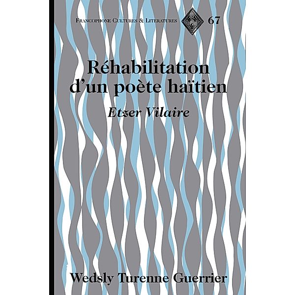 Réhabilitation d'un poète haïtien / Francophone Cultures and Literatures Bd.67, Wedsly Turenne Guerrier