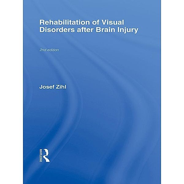 Rehabilitation of Visual Disorders After Brain Injury, Josef Zihl