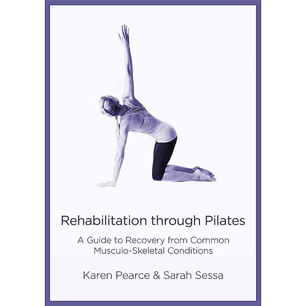 Rehabilitation Through Pilates, Karen Pearce, Sarah Sessa