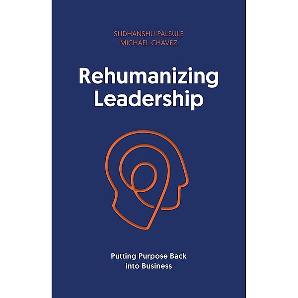 Rehumanizing Leadership, Sudhanshu Palsule, Michael Chavez