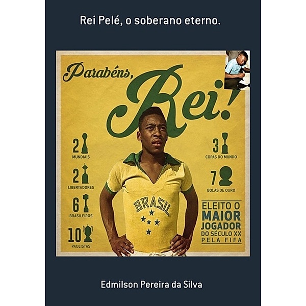 Rei Pelé, o soberano eterno., Edmilson Pereira da Silva