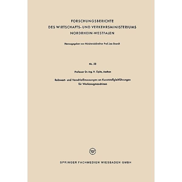 Reibwert- und Verschleissmessungen an Kunststoffgleitführungen für Werkzeugmaschinen / Forschungsberichte des Wirtschafts- und Verkehrsministeriums Nordrhein-Westfalen Bd.53, Herwart Opitz