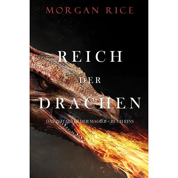 Reich Der Drachen (Das Zeitalter der Magier - Buch Eins) / Das Zeitalter der Magier Bd.1, Morgan Rice