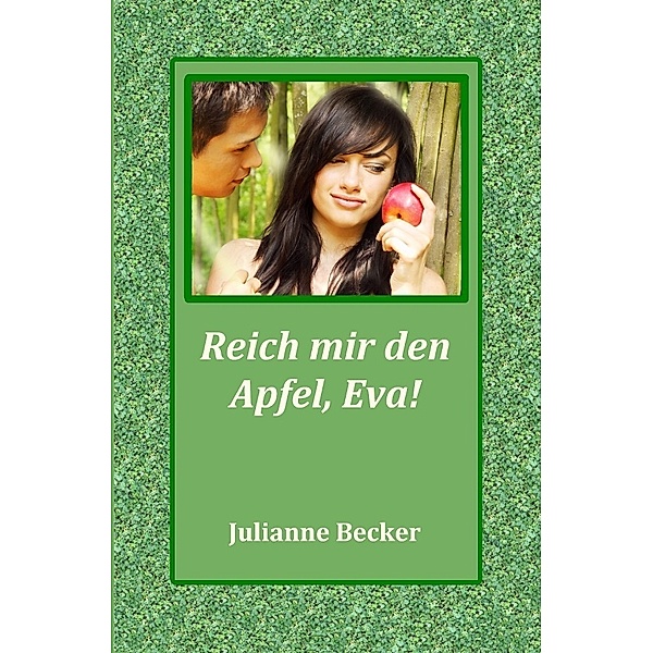 Reich mir den Apfel, Eva!, Julianne Becker
