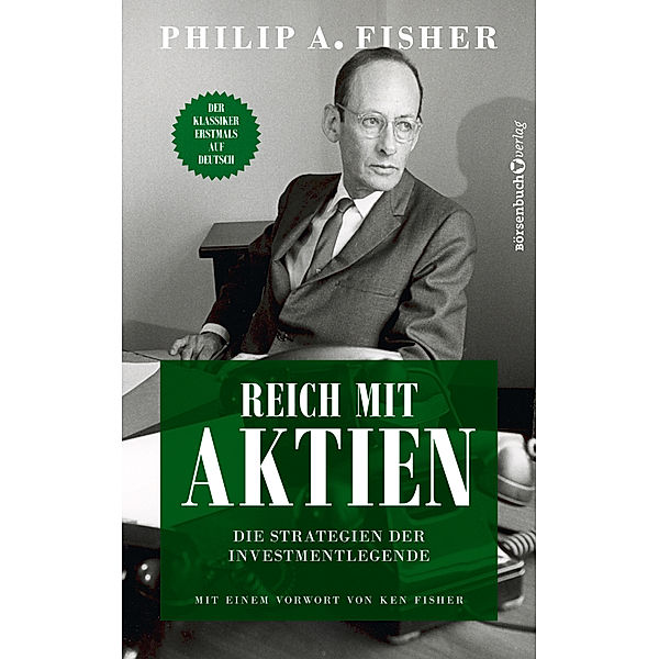 Reich mit Aktien - Die Strategien der Investmentlegende, Philip A. Fisher