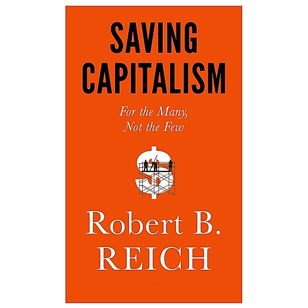 Reich, R: Saving Capitalism, Robert B. Reich