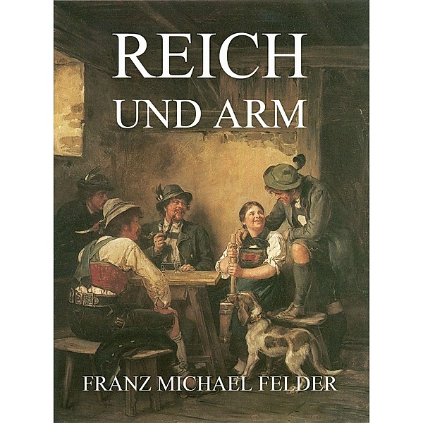Reich und Arm, Franz Michael Felder