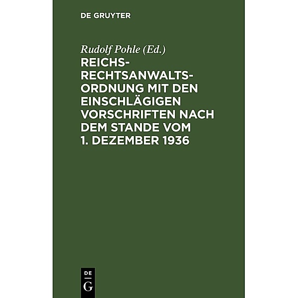 Reichs-Rechtsanwaltsordnung mit den einschlägigen Vorschriften nach dem Stande vom 1. Dezember 1936