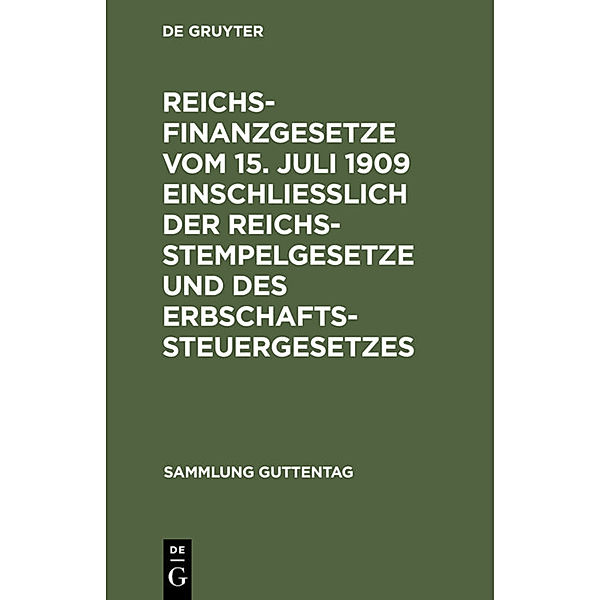 Reichsfinanzgesetze vom 15. Juli 1909 einschließlich der Reichsstempelgesetze und des Erbschaftssteuergesetzes