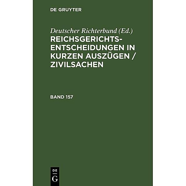 Reichsgerichts-Entscheidungen in kurzen Auszügen / Zivilsachen. Band 157