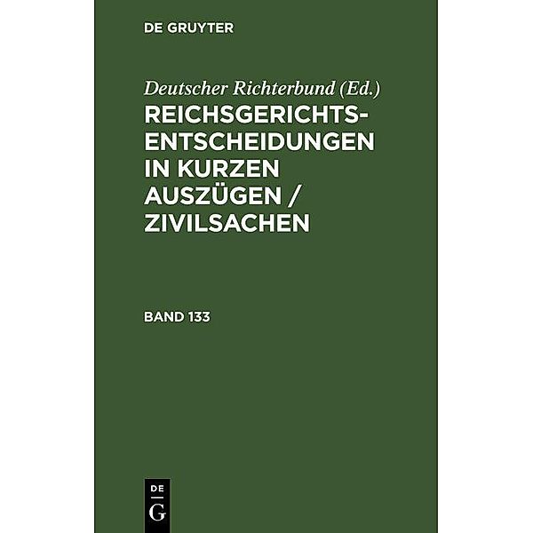 Reichsgerichts-Entscheidungen in kurzen Auszügen / Zivilsachen. Band 133