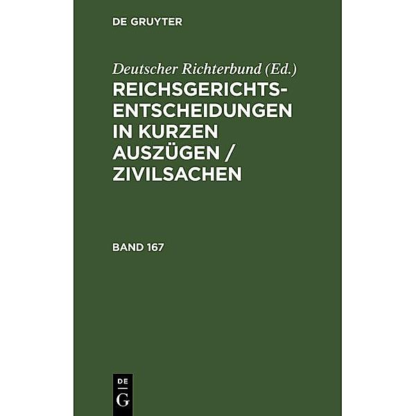 Reichsgerichts-Entscheidungen in kurzen Auszügen / Zivilsachen. Band 167