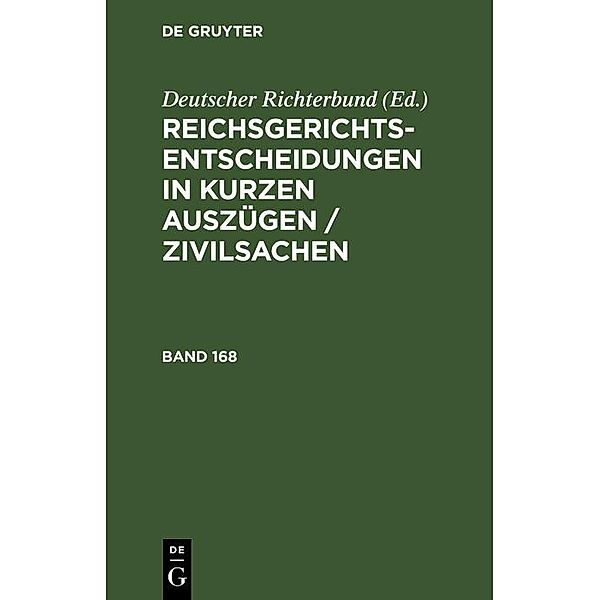 Reichsgerichts-Entscheidungen in kurzen Auszügen / Zivilsachen. Band 168