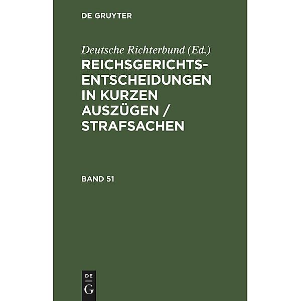 Reichsgerichts-Entscheidungen in kurzen Auszügen / Strafsachen. Band 51