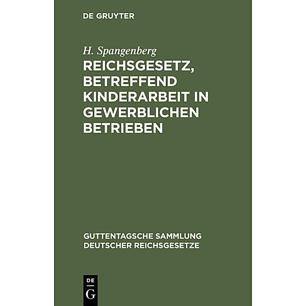 Reichsgesetz, betreffend Kinderarbeit in gewerblichen Betrieben, H. Spangenberg