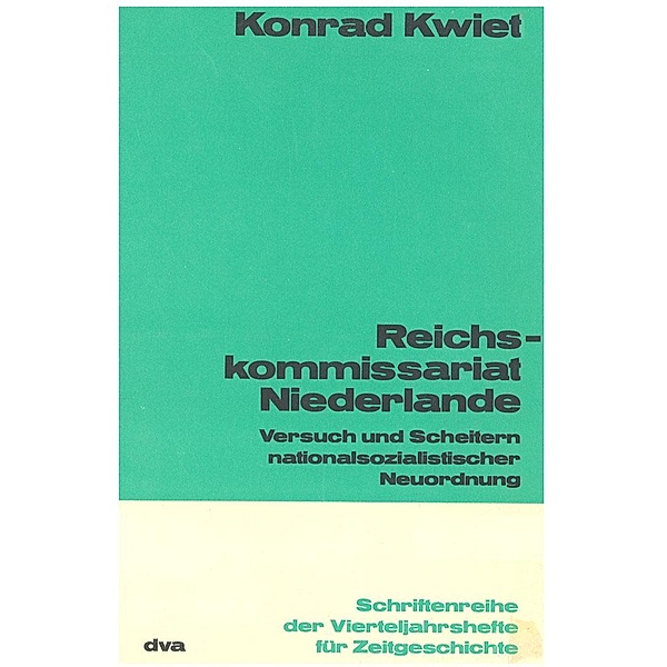 Reichskommissariat Niederlande / Schriftenreihe der Vierteljahrshefte für Zeitgeschichte Bd.17, Konrad Kwiet