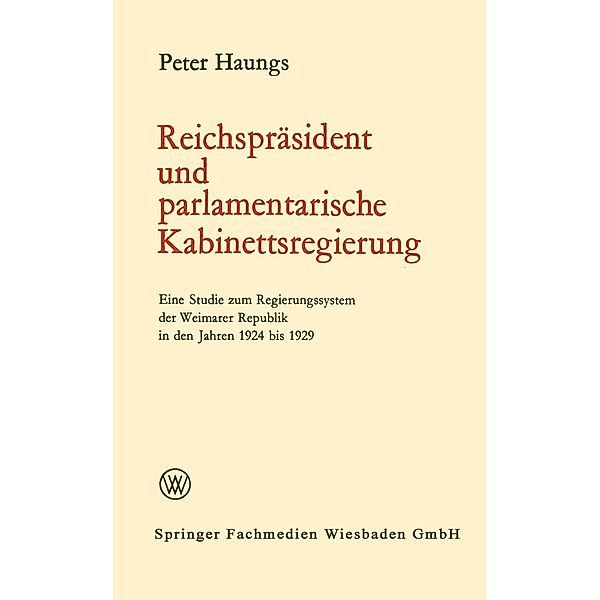 Reichspräsident und parlamentarische Kabinettsregierung / Politische Forschungen Bd.9, Peter Haungs