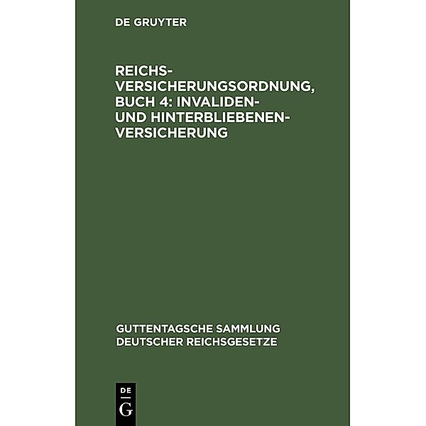 Reichsversicherungsordnung, Buch 4: Invaliden- und Hinterbliebenen-versicherung / Guttentagsche Sammlung deutscher Reichsgesetze Bd.109
