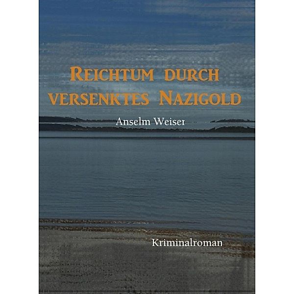 Reichtum durch versenktes Nazigold, Anselm Weiser