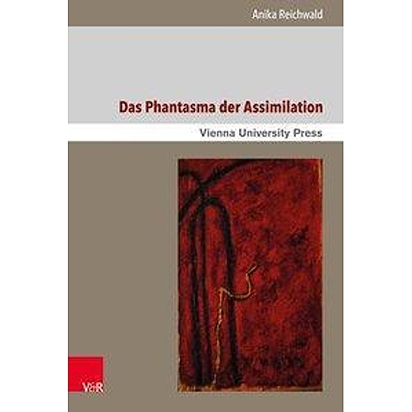Reichwald, A: Phantasma der Assimilation, Anika Reichwald