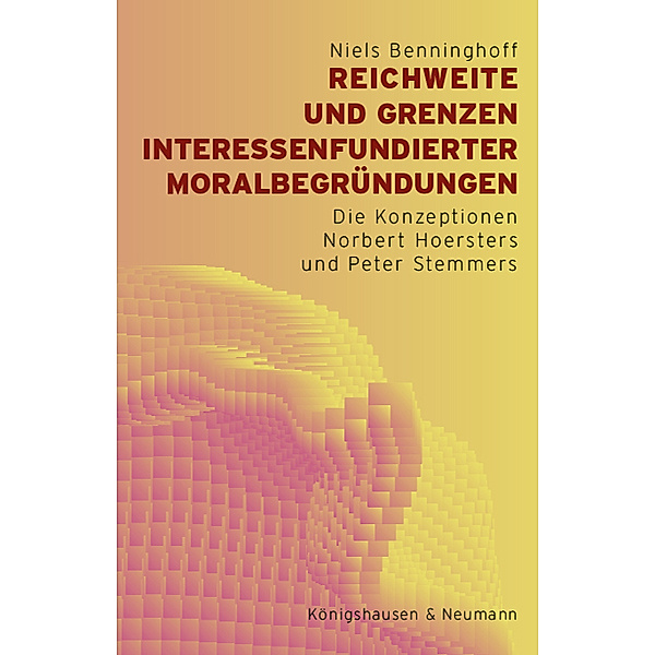 Reichweite und Grenzen interessenfundierter Moralbegründungen, Niels Benninghoff