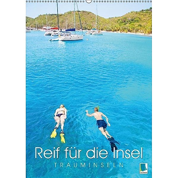 Reif für die Insel: Trauminseln (Wandkalender 2017 DIN A2 hoch), CALVENDO