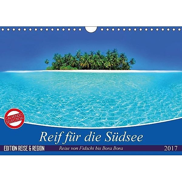 Reif für die Südsee. Reise von Fidschi bis Bora Bora (Wandkalender 2017 DIN A4 quer), Elisabeth Stanzer