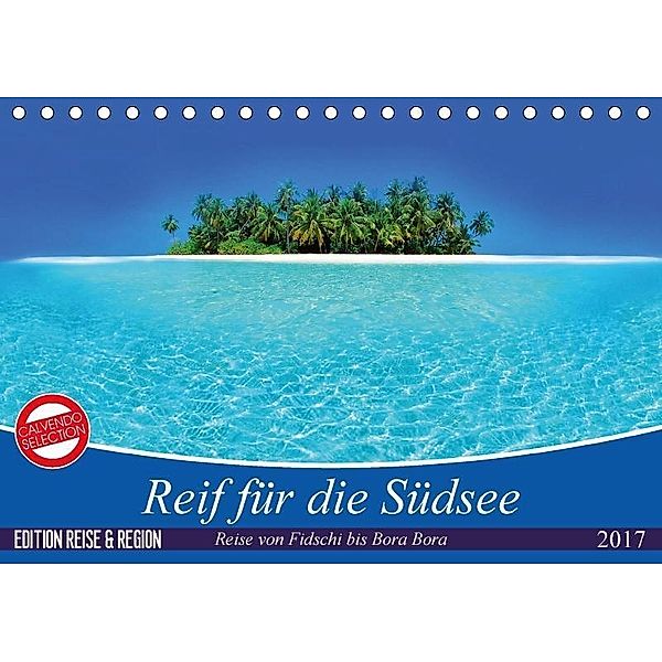 Reif für die Südsee. Reise von Fidschi bis Bora Bora (Tischkalender 2017 DIN A5 quer), Elisabeth Stanzer