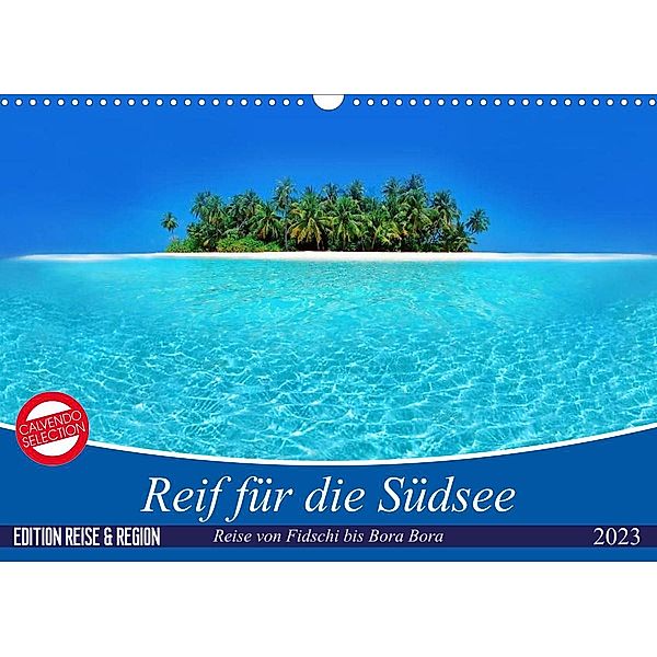 Reif für die Südsee. Reise von Fidschi bis Bora Bora (Wandkalender 2023 DIN A3 quer), Elisabeth Stanzer