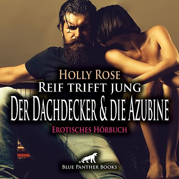 Reif trifft jung - Der Dachdecker und die Azubine | Erotik Audio Story | Erotisches Hörbuch Audio CD,Audio-CD, Holly Rose