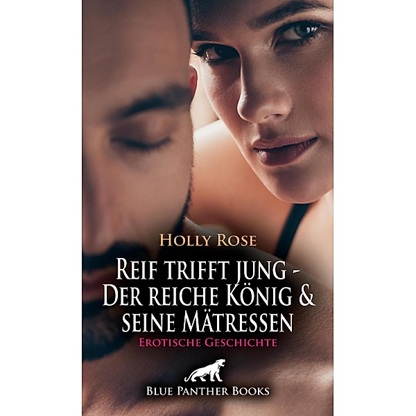 Reif trifft jung - Der reiche König und seine Mätressen | Erotische Geschichte / Love, Passion & Sex, Holly Rose