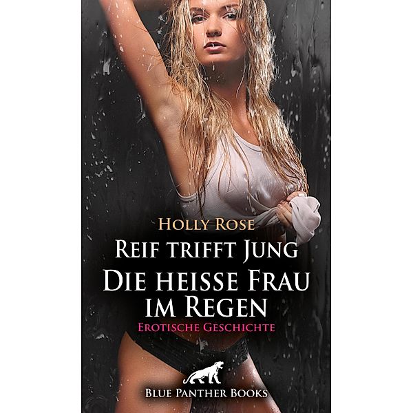 Reif trifft Jung - Die heiße Frau im Regen | Erotische Geschichte / Love, Passion & Sex, Holly Rose