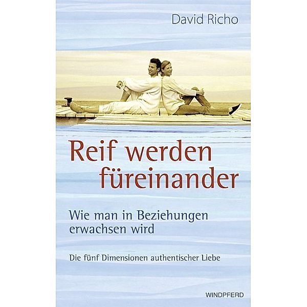 Reif werden füreinander, David Richo