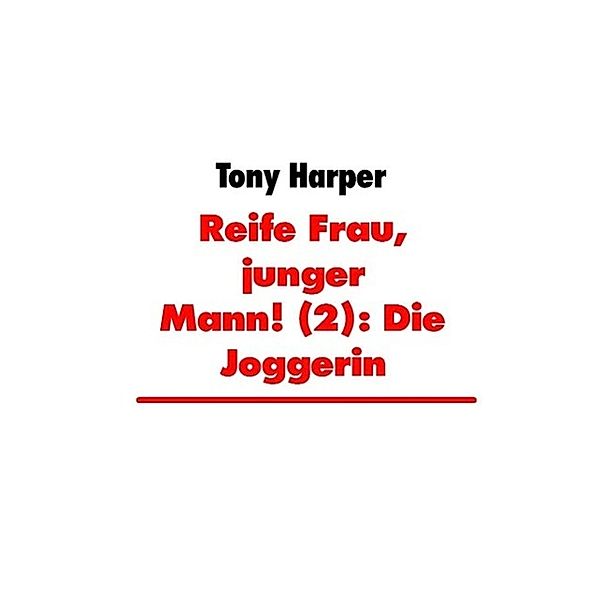 Reife Frau, junger Mann! (2): Die Joggerin / Reife Frau, junger Mann! Bd.2, Tony Harper