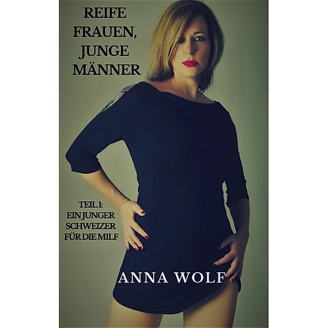 Reife Frauen, junge Männer Teil 1: Ein junger Schweizer für die Milf eBook  v. Anna Wolf | Weltbild