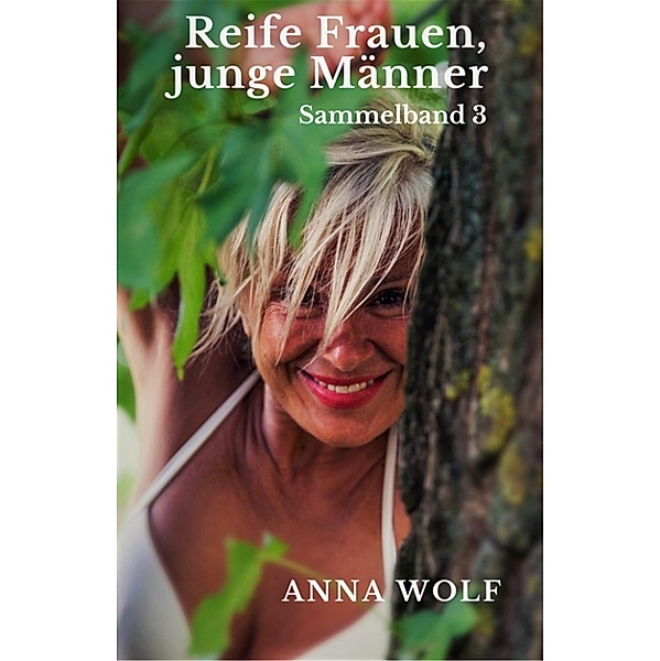 Reife Frauen, junge Männer&#xa0;Sammelband 3, Anna Wolf