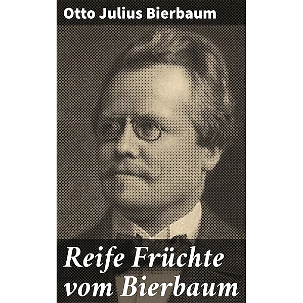 Reife Früchte vom Bierbaum, Otto Julius Bierbaum