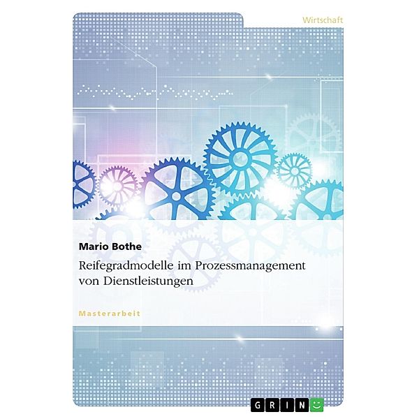 Reifegradmodelle im Prozessmanagement von Dienstleistungen, Mario Bothe