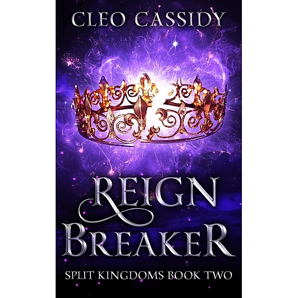 Reign Breaker (Split Kingdoms, #2) / Split Kingdoms, Cleo Cassidy