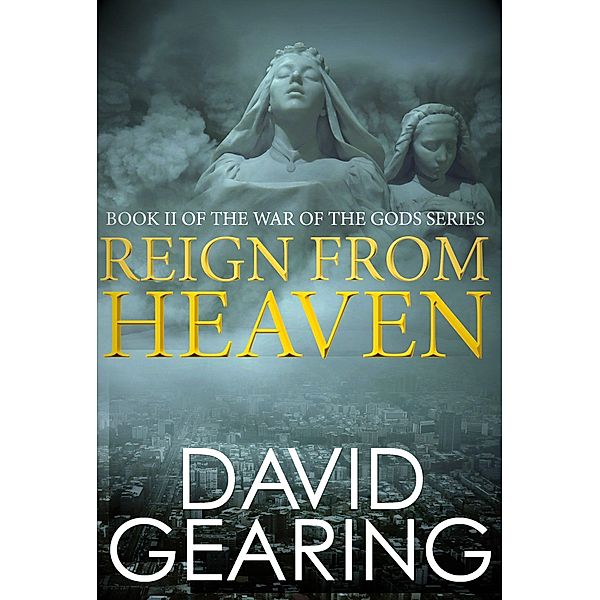 Reign From Heaven (War of the Gods, #2) / War of the Gods, David Gearing