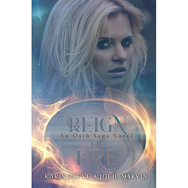 Reign of Fire (The Oath Saga, #3), Karin Reeve, Jolie Marvin