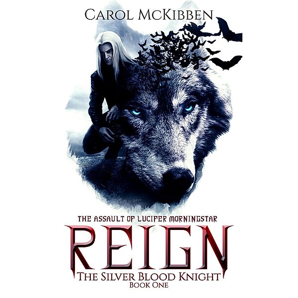Reign: The Assault of Lucifer Morningstar (The Silver Blood Knight, #1) / The Silver Blood Knight, Carol McKibben