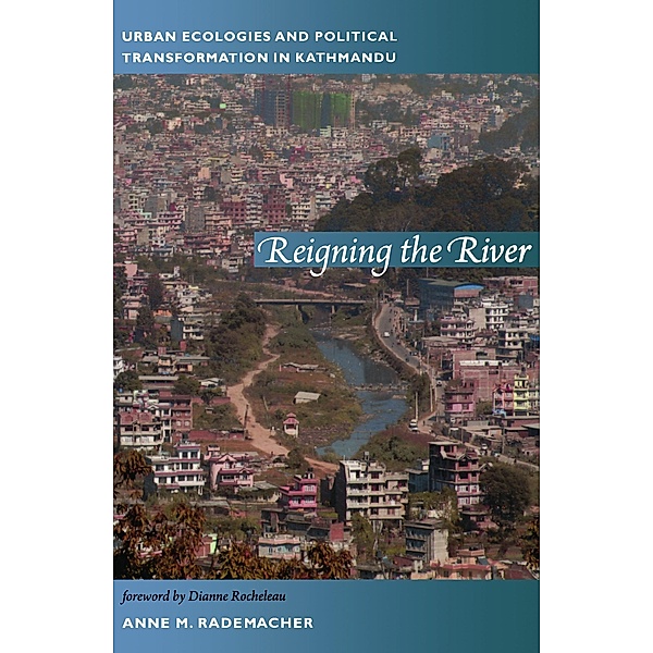 Reigning the River / New ecologies for the twenty-first century, Rademacher Anne Rademacher