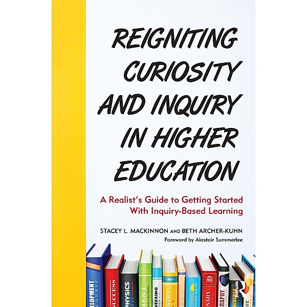 Reigniting Curiosity and Inquiry in Higher Education, Stacey L. MacKinnon, Beth Archer-Kuhn