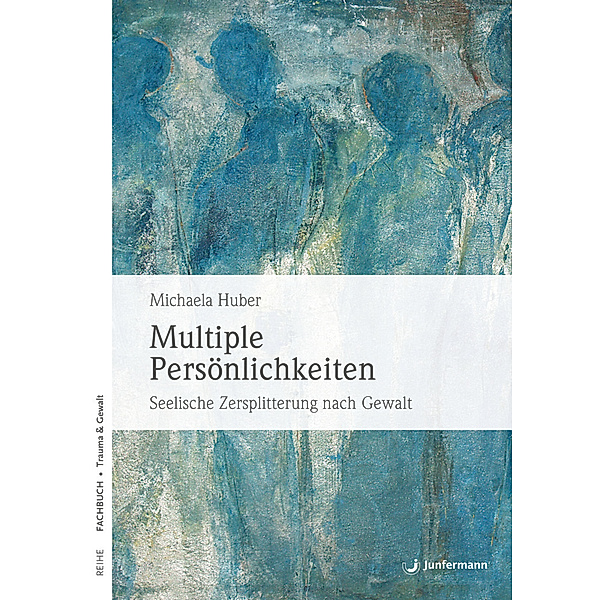 Reihe Fachbuch, Trauma & Gewalt / Multiple Persönlichkeiten, Michaela Huber